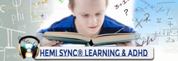 Hemi-Sync for Learning and ADHD